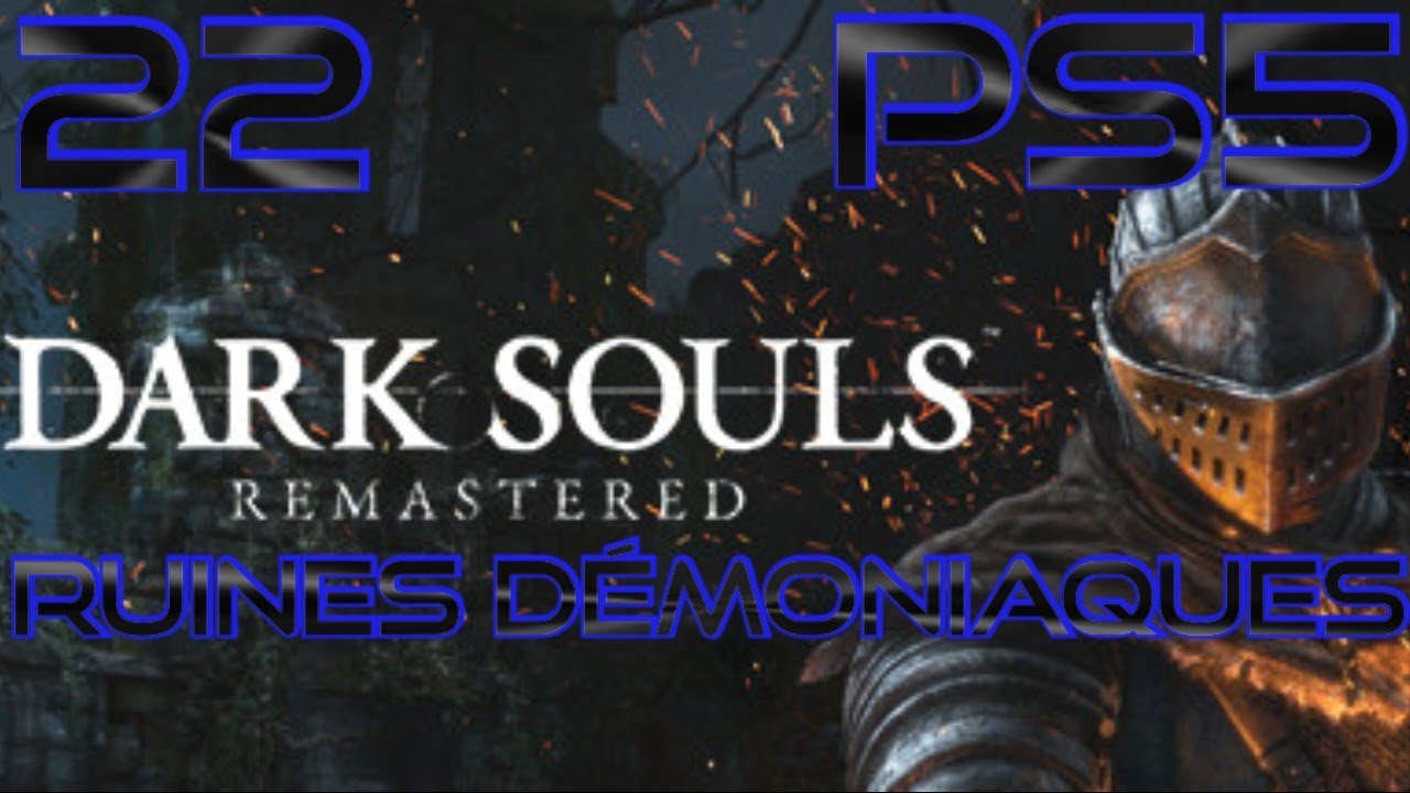 Dark Souls 1 Remastered 22 Guide 100% Ruines d&eacute;moniaques PS5