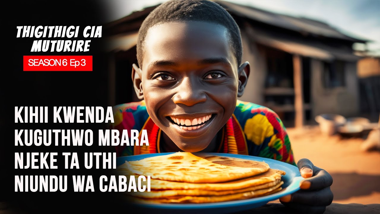 KIHII KWENDA KUGUTHWO NI CABASI |THIGITHIGI CIA MUTURIRE SN6EP3