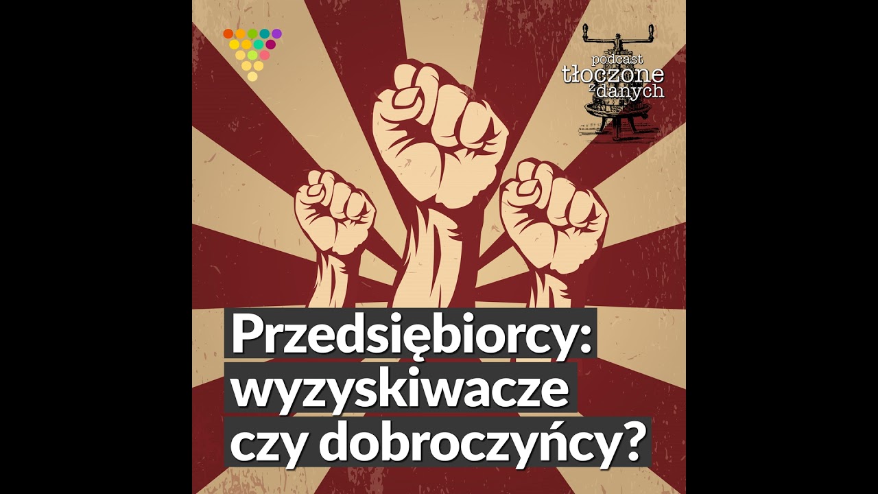 Przedsiębiorcy: wyzyskiwacze czy dobroczyńcy? Podcast GRAPE | Tłoczone z danych