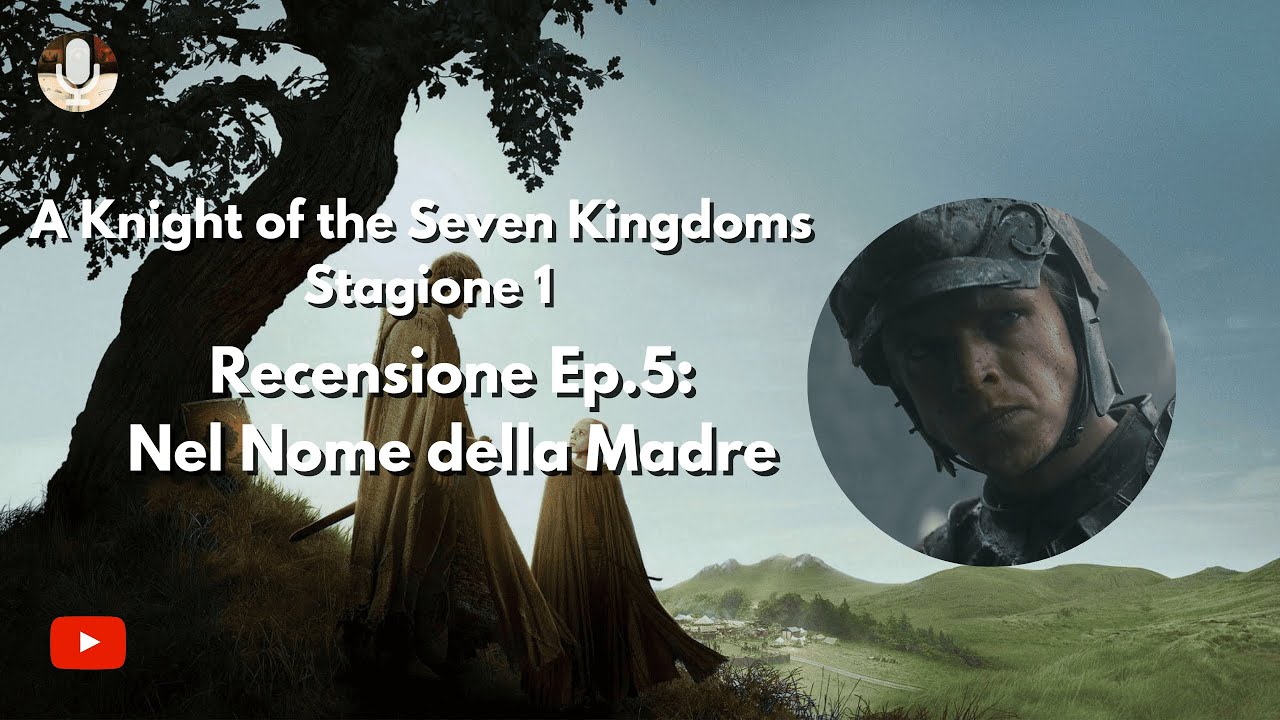 A KNIGHT OF THE SEVEN KINGDOMS S1: Nel Nome della Madre - Recensione 5°ep.
