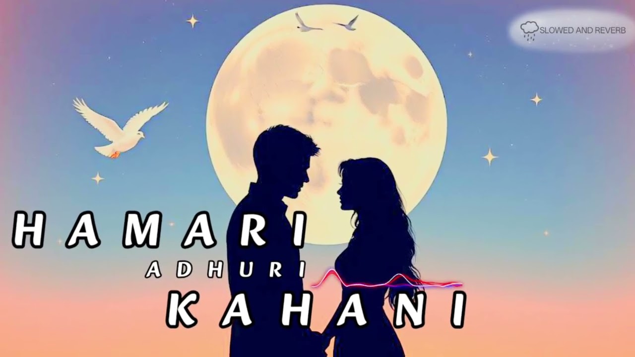 Hamari Adhuri Kahani – New Version | Cover Song | Hindi Heart Broken Sad Song (SLOWED AND REVERB)