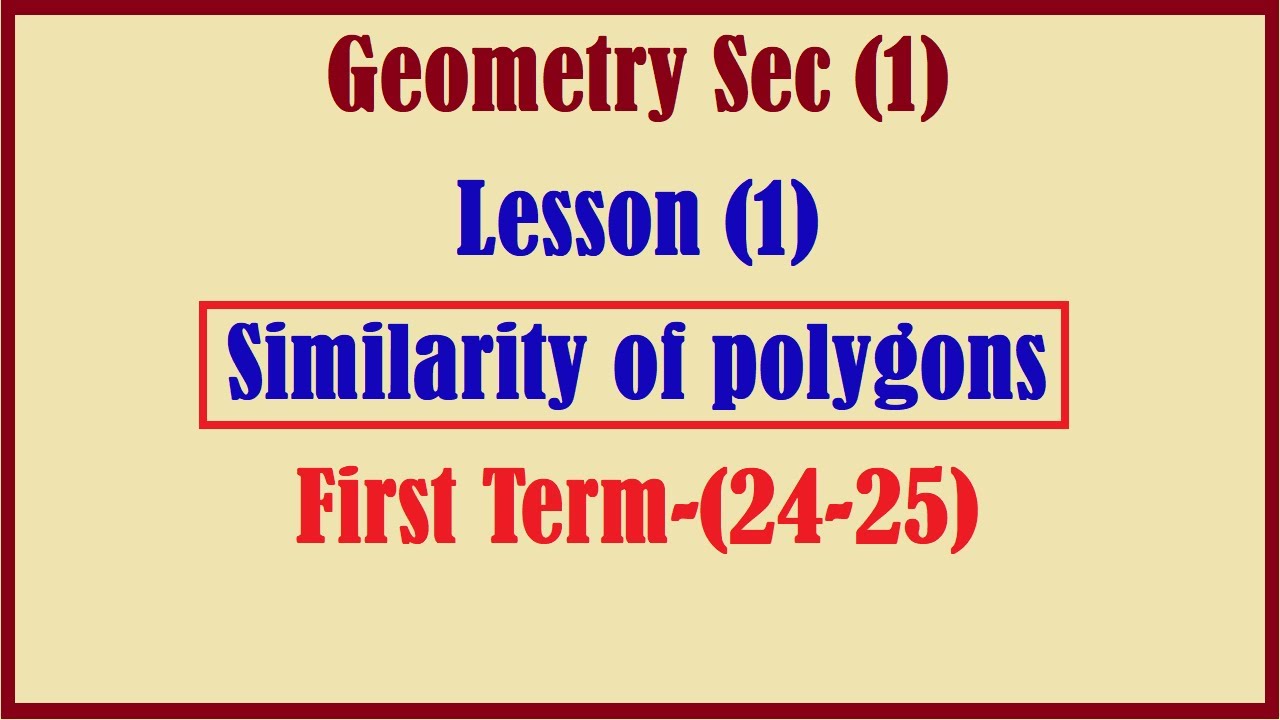 Geometry Sec (1), Lesson (1), Similarity of polygons, First Term-(24-25)