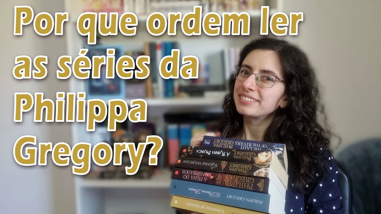 Como ler as s&eacute;ries da Philippa Gregory? (Tudor, Guerra dos Primos e Plantageneta)