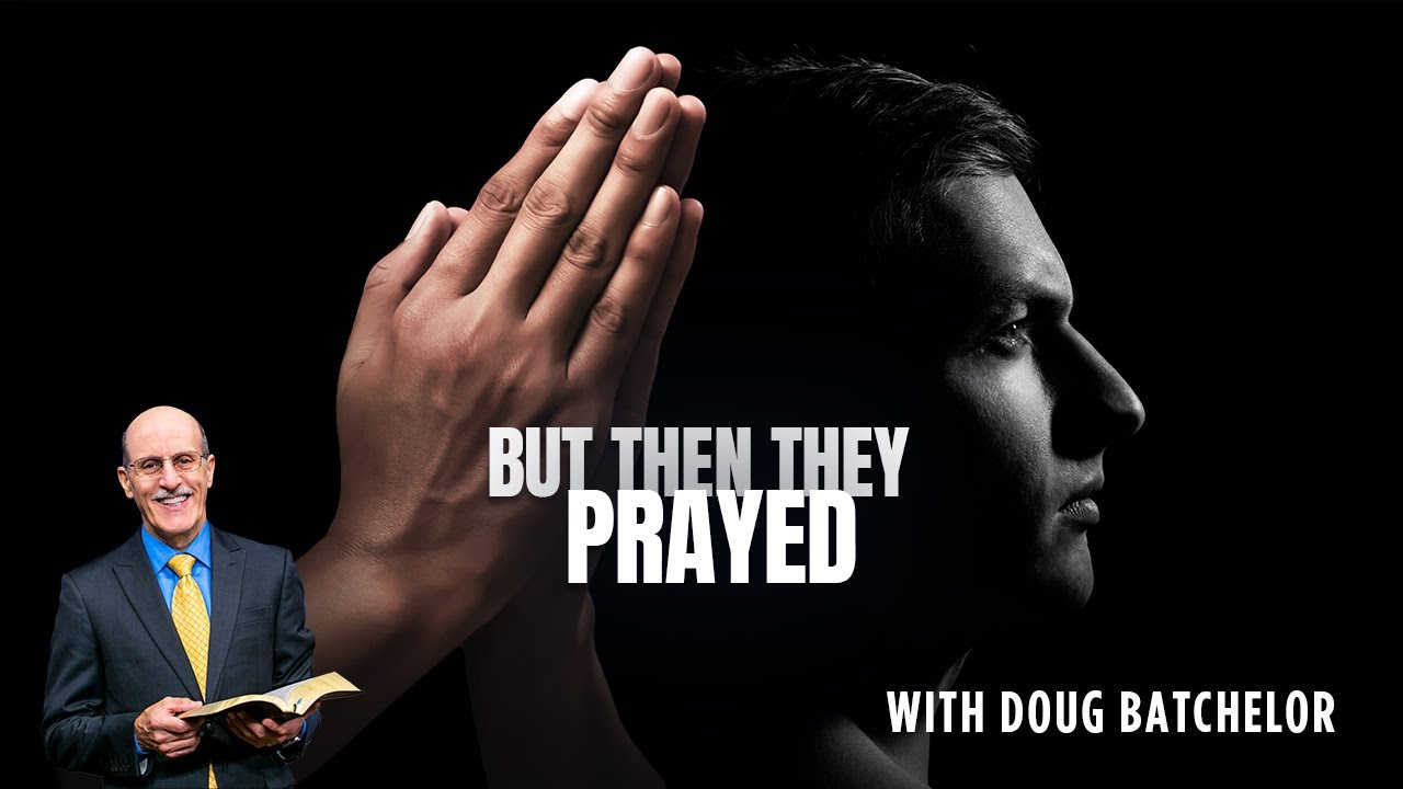 But Then they Prayed - Doug Batchelor