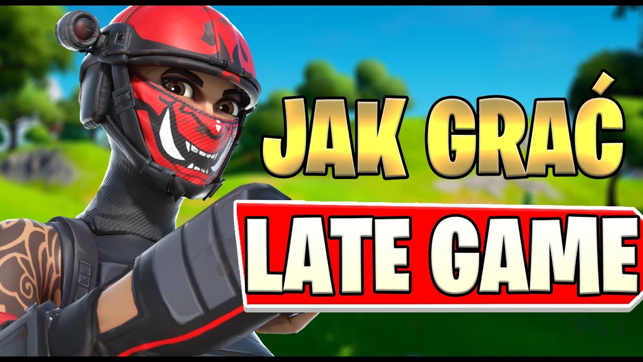 JAK GRAĆ LATE GAME w FORTNITE!
