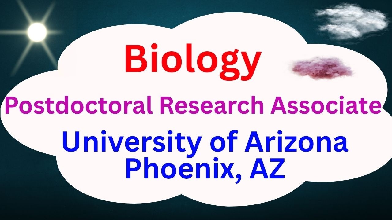 Postdoctoral Research Associate, Biology, University of Arizona, Phoenix, AZ