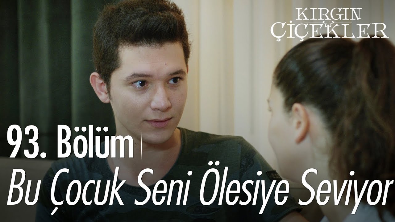 Bu çocuk seni ölesiye seviyor - Kırgın Çiçekler 93. Bölüm