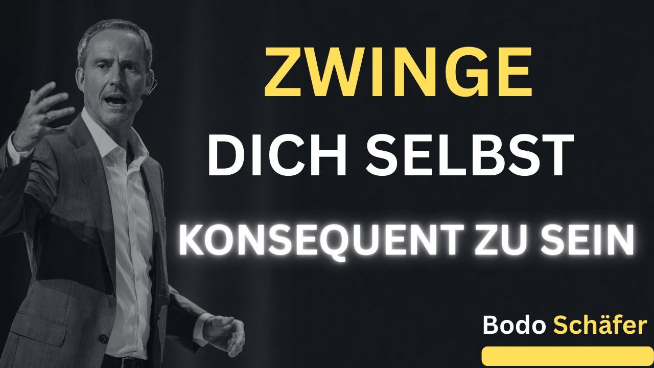 Zwinge dich zur Konsequenz, dann fügt sich alles | Bodo Schafer