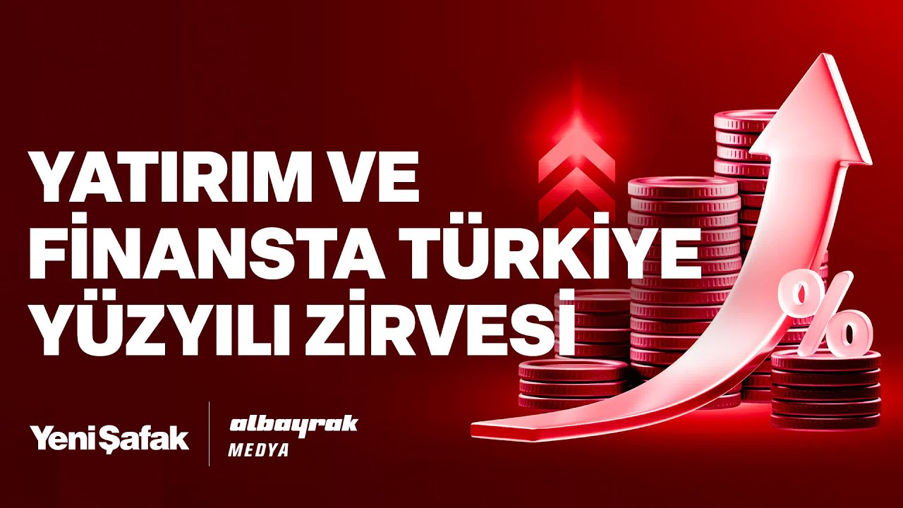 Yatırım ve Finansta T&uuml;rkiye Y&uuml;zyılı Zirvesi
