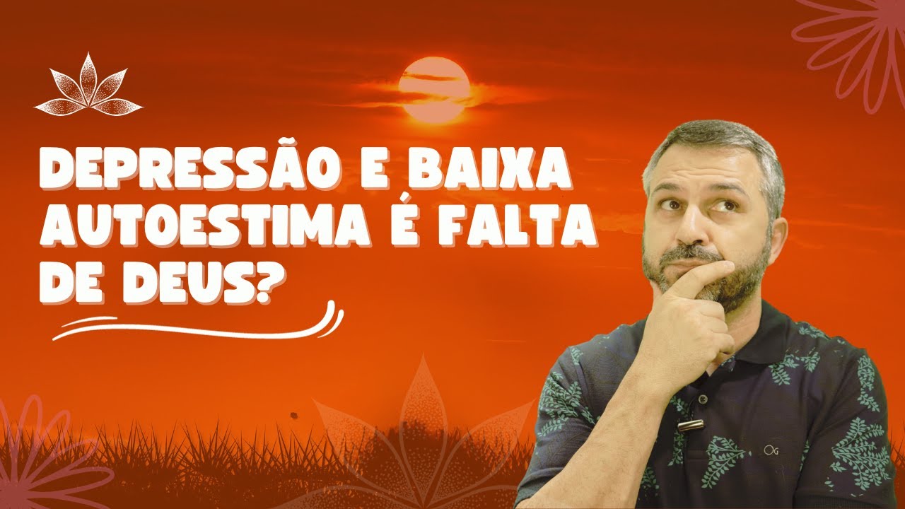 Depressão e baixa autoestima é falta de Deus?