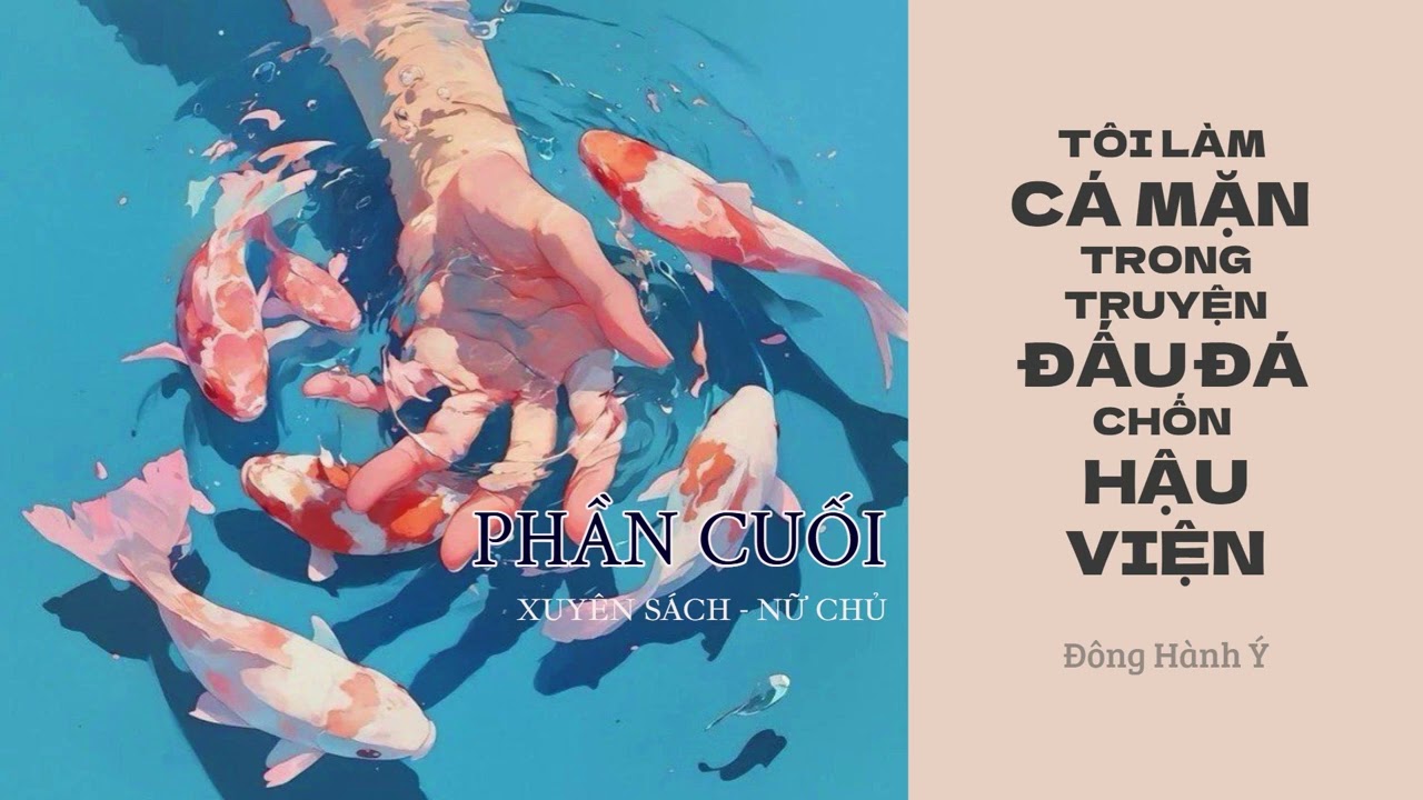 TẬP CUỐI | TÔI LÀM CÁ MẶN TRONG TRUYỆN ĐẤU ĐÁ CHỐN HẬU VIỆN | Xuyên không, Trạch đấu, Cá mặn, Nữ chủ