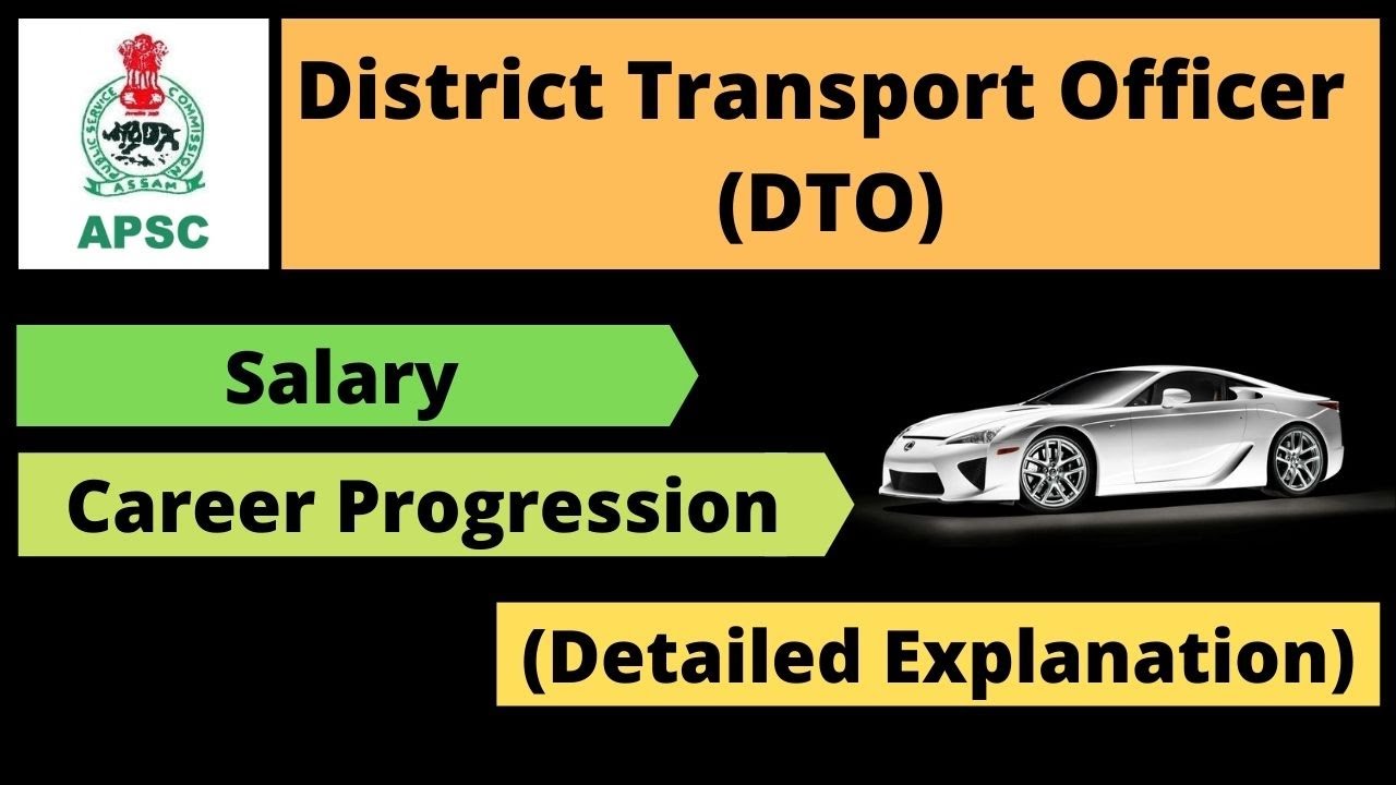 APSC District Transport Officer (DTO): Salary & Career Progression [Detailed Explanation]