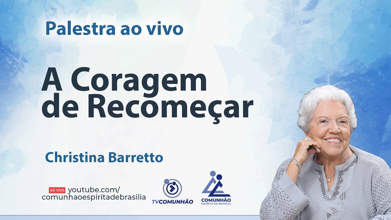 A CORAGEM DE RECOMEÇAR - Chistina Barretto [PALESTRA ESPÍRITA]