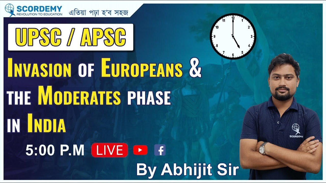 INVASION OF EUROPEANS & THE MODERATES PHASE IN INDIA UPSC - APSC - BY ABHIJIT SIR  LIVE SCORDEMY-IAS