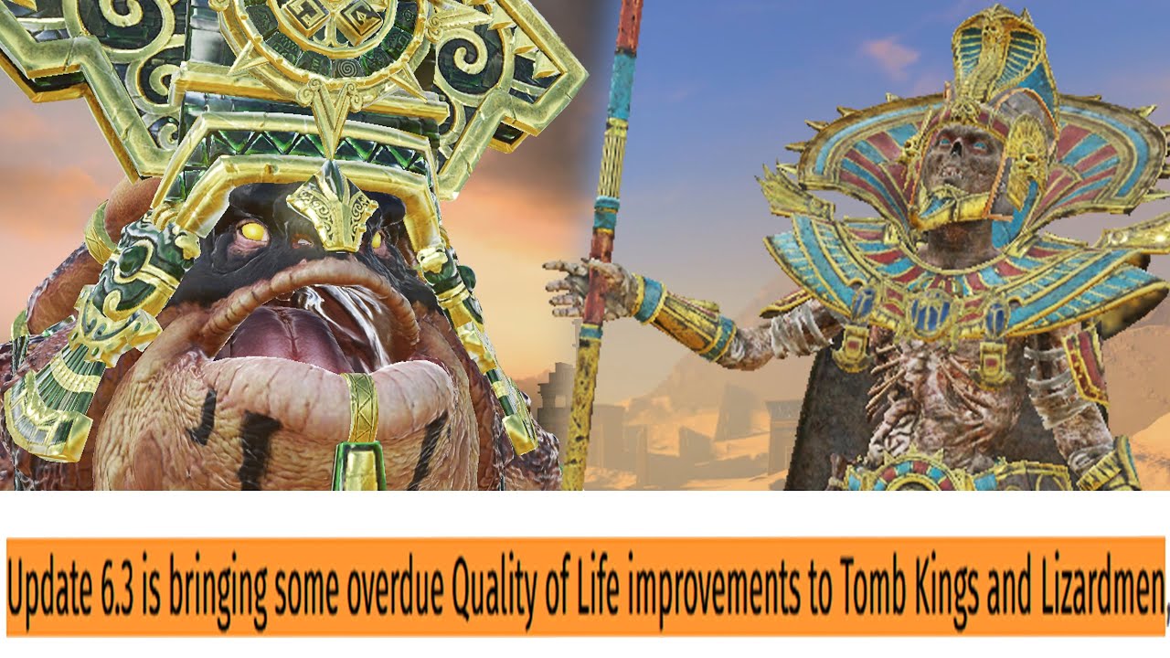 6.3 Update Quality of Life improvements to Tomb Kings and Lizardmen Leak