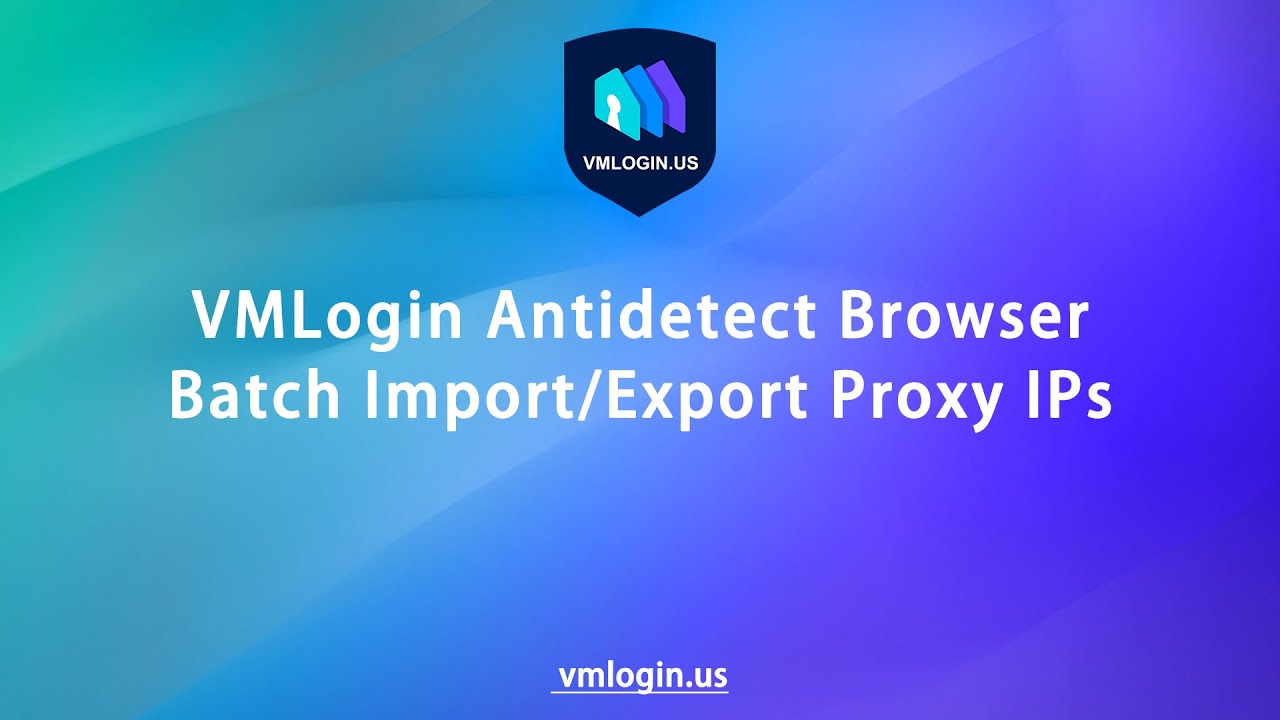 How to Batch Import & Export  Proxy IPs in VMLogin Browser?@Vmlogin