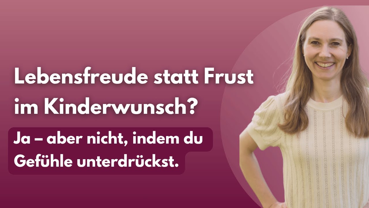 Lebensfreude statt Frust im Kinderwunsch?Ja &ndash; aber nicht, indem du Gef&uuml;hle unterdr&uuml;ckst.