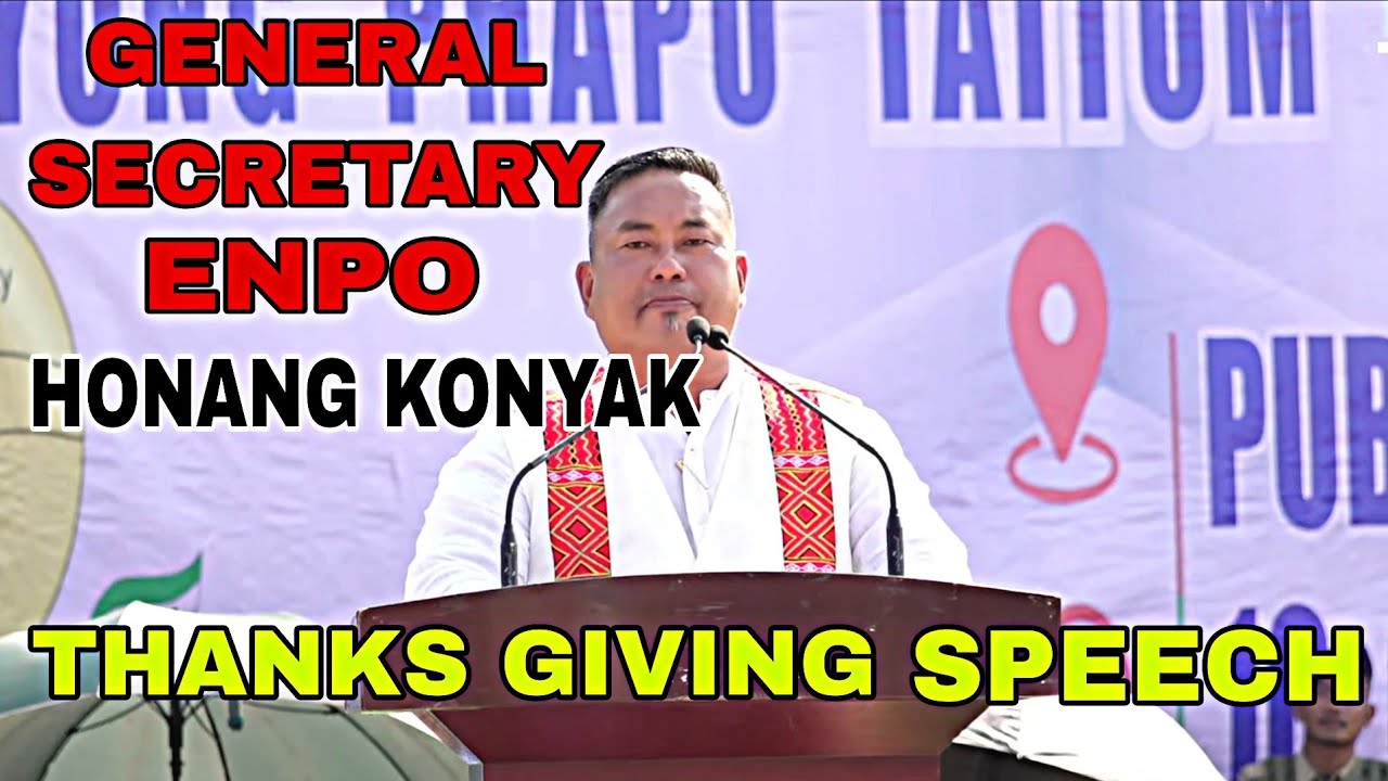 FNTA||THANKS GIVING SPEECH FROM|HONANG KONYAK|GENERAL SECRETARY,ENPO.