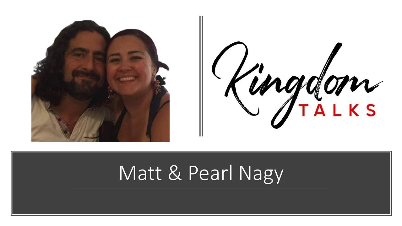 Matthew and Pearl Nagy on Kingdom Talks with Gil Hodges, Heather Rayner, and Bralynn Newby