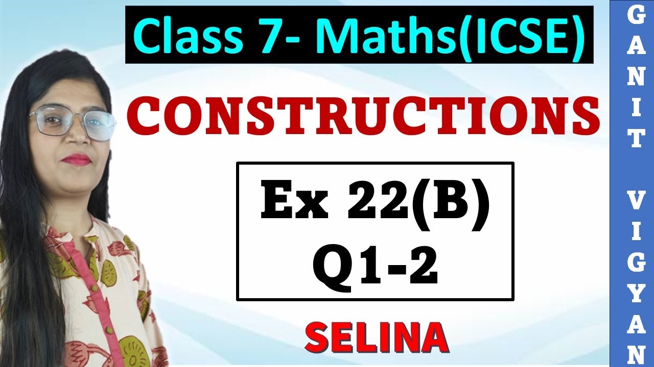 Constructions | ICSE class 7 | Chapter 22 | Exercise 22(B) | Q 1-2 | Selina