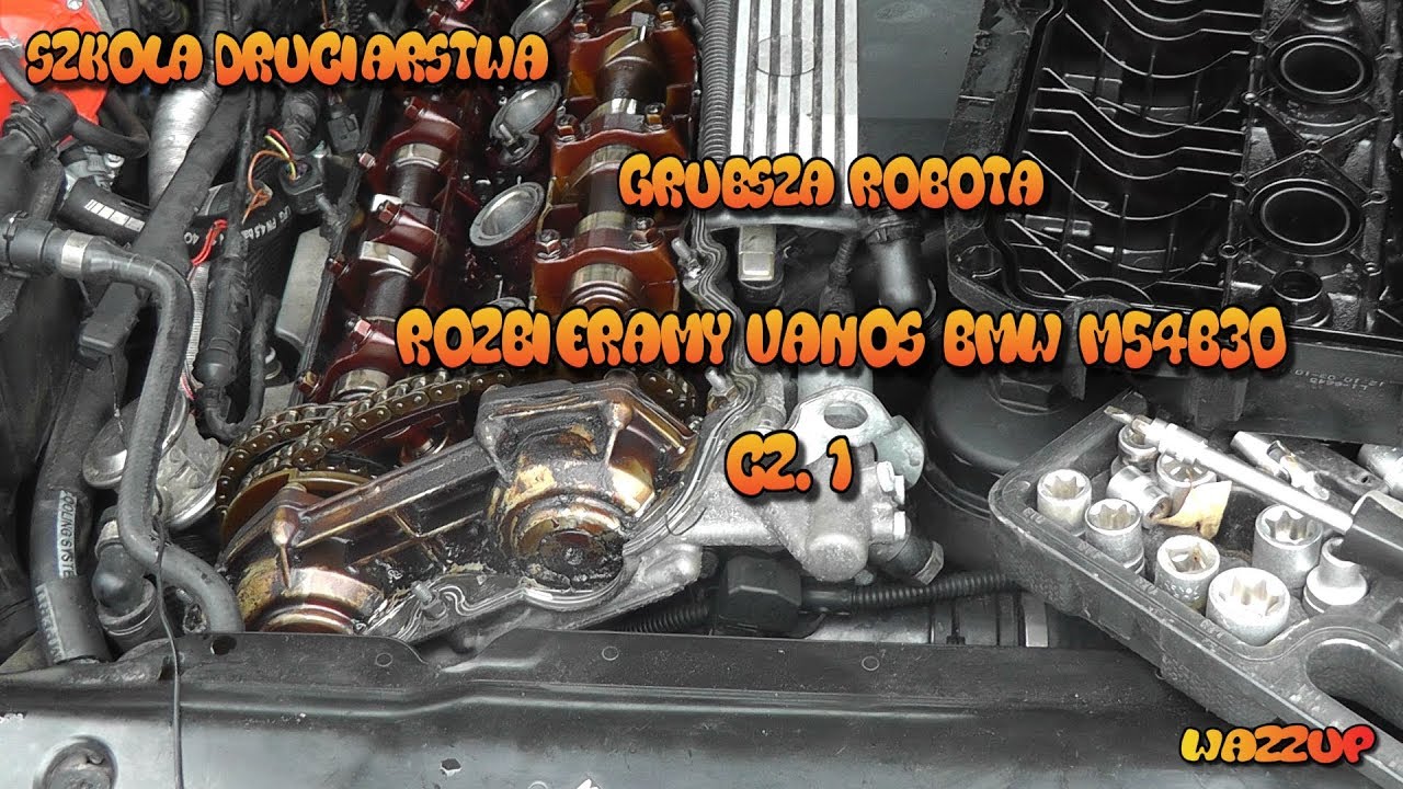 Szkoła Druciarstwa Grubsza Robota Rozbieramy Vanos BMW M54B30 część 1 Wazzup :)