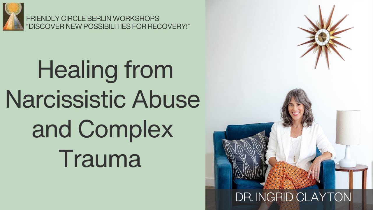 Healing from Narcissistic Abuse and Complex Trauma |  Ingrid Clayton PhD