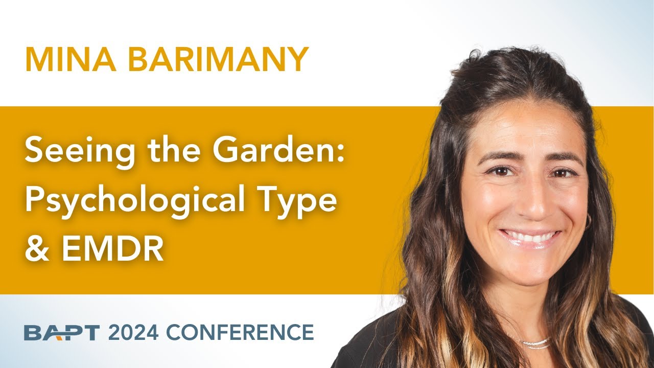 Seeing the Garden: Psychological Type & EMDR // Mina Barimany // BAPT 2024