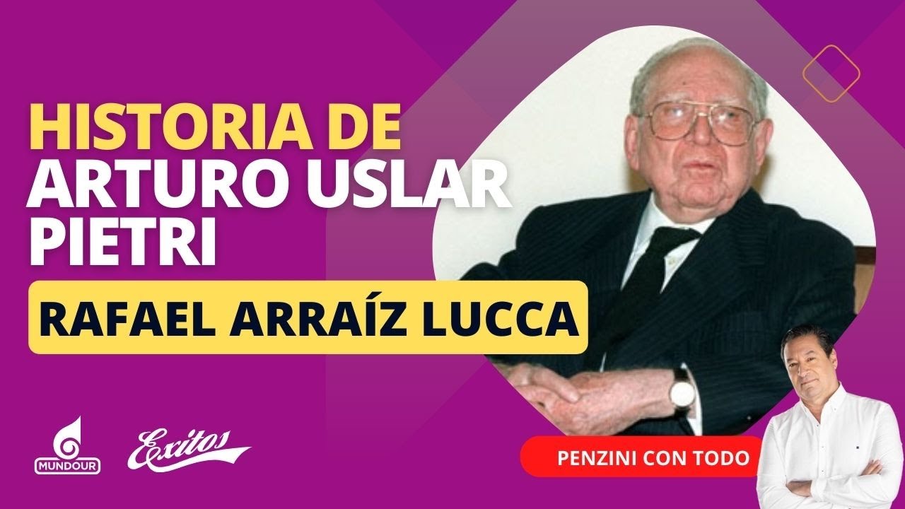 Historia de Arturo Uslar Pietri, con Rafael Arraíz Lucca, historiador Ensayista y  poeta
