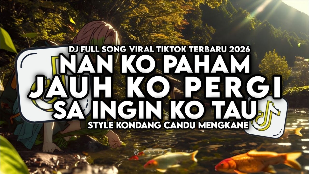 DJ JAUH KO PERGI X NAN KO PAHAM X SA INGIN KO TAU STYLE KONDANG CANDU MENGKANE VIRAL TIKTOK 2026