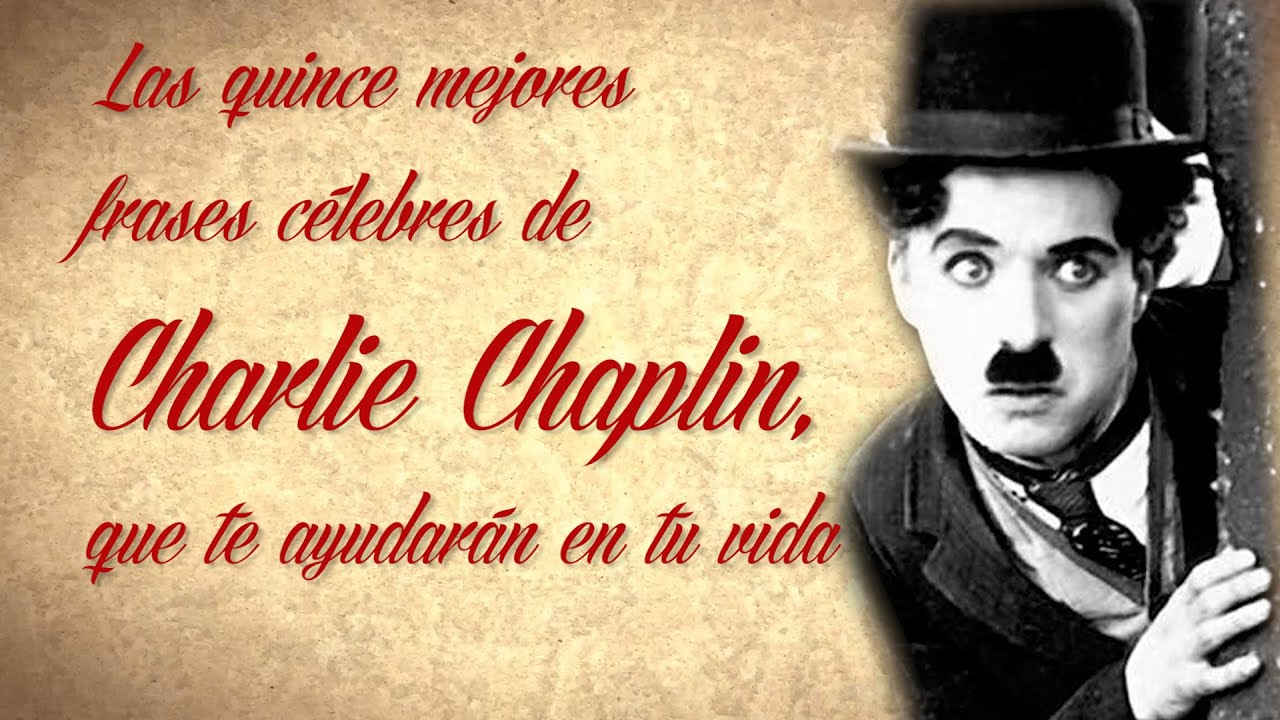 Las 15 mejores Frases célebres de Charlie Chaplin, que te ayudarán en tu vida