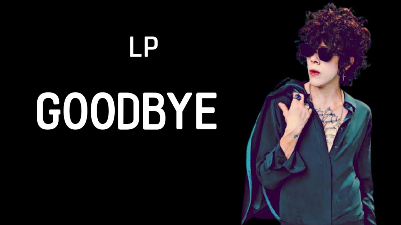 LP - Goodbye (Lyrics)