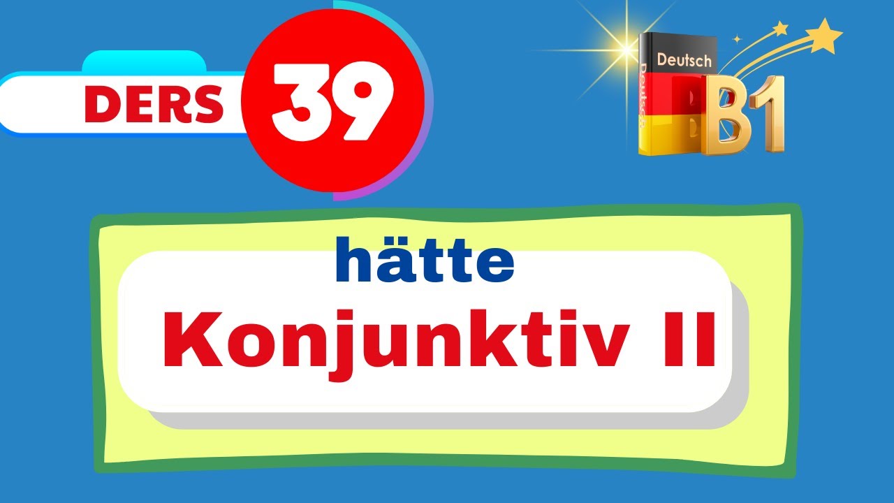 B1 Almanca Genel Dersleri I 39. Bölüm I  Konjunktiv II - hätte kullanımını öğrenin.