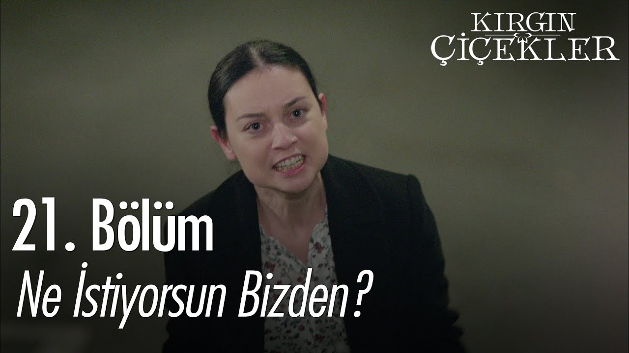 Ne istiyorsun bizden? - Kırgın Çiçekler 21. Bölüm