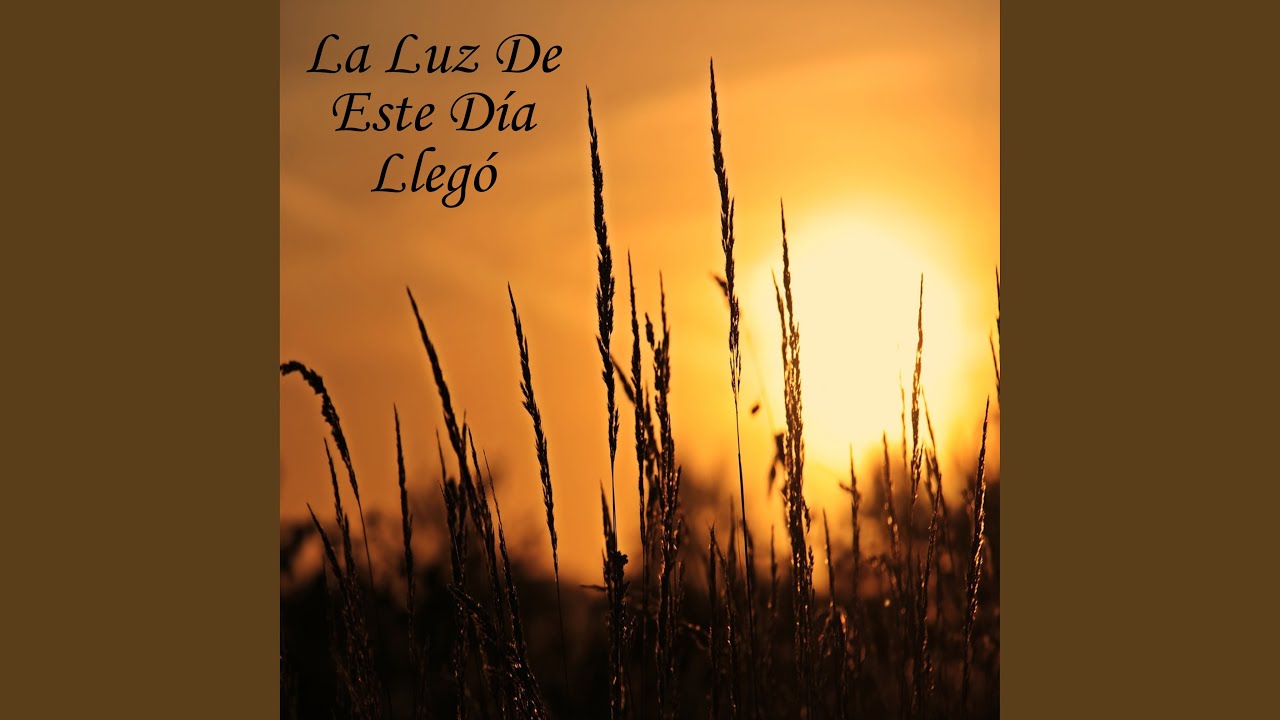 La Luz De Este Día Llegó