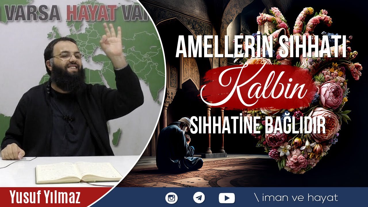 Amellerin Sıhhati Kalbin Sıhhatine Bağlıdır - Yusuf Yılmaz