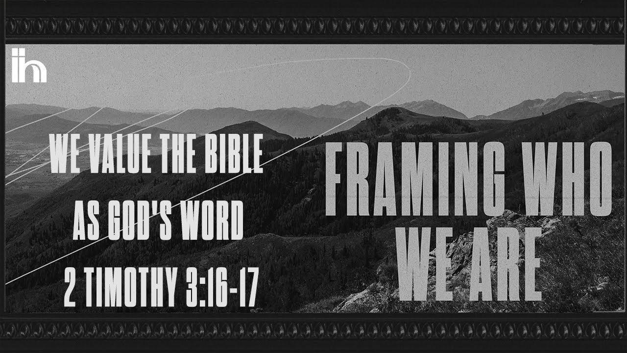 Framing Who We Are | We Value the Bible as God's Word | 2 Timothy 3:16-17