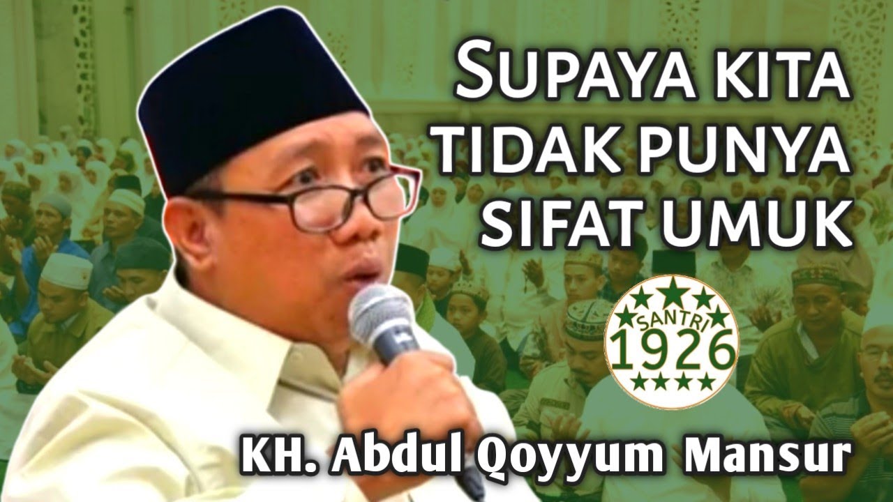 Supaya Kita Tidak Punya Sifat Umuk | Gus Qoyyum | KH. Abdul Qoyyum Mansur