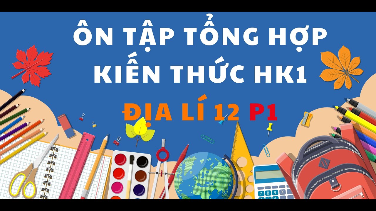 ÔN TỔNG HỢP KIẾN THỨC ĐỊA LÍ LỚP 12 HỌC KÌ 1 NĂM 2025 2026 #địalí12 #ônthiđịalí #thptqg