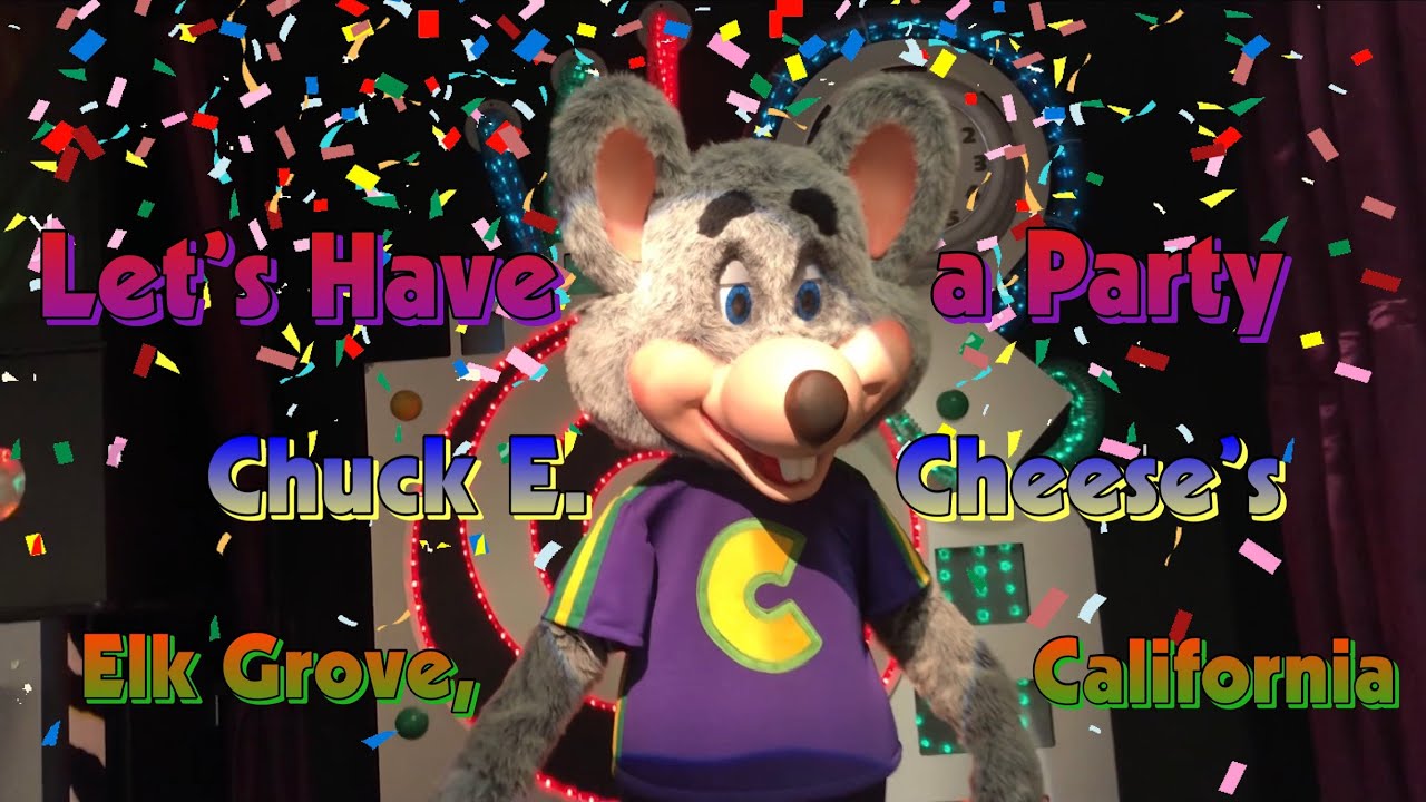 Let’s Have a Party - Chuck E. Cheese’s Elk Grove, CA