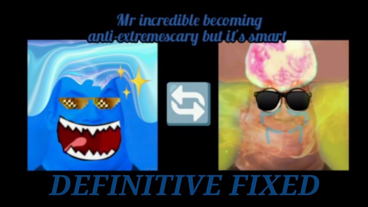 Mr incredible becoming anti-extremescary but it's smart (DEFINITIVE FIXED)