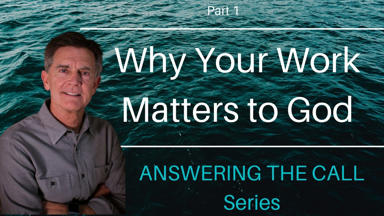 Answering the Call Series: Why Your Work Matters to God, Part 1 | Chip Ingram