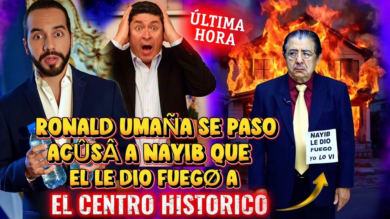 BOMBAZO NAYIB BUKELE FUE EL QUE LE DIO FUEGO A EL CENTRO HISTORICO DICE RONALD UMAÑA ESTE YA SE PASO