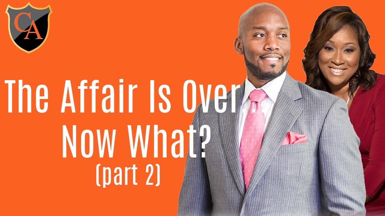 The Affair Is Over...Now What? (Part 2)