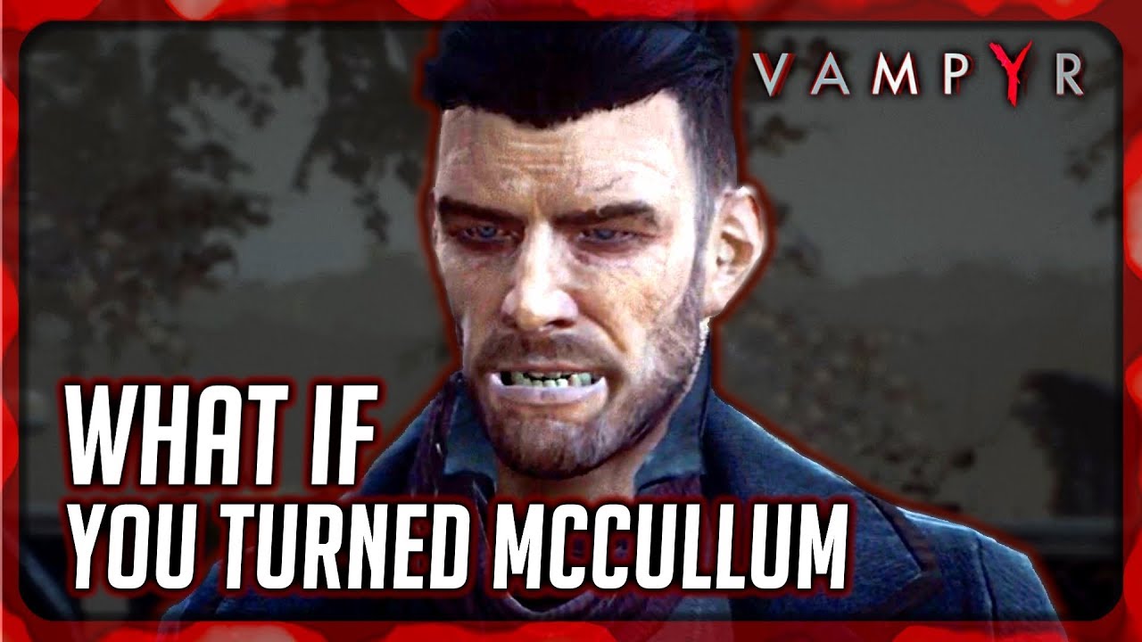 VAMPYR ► What Happens if You Turn McCullum into a Vampire