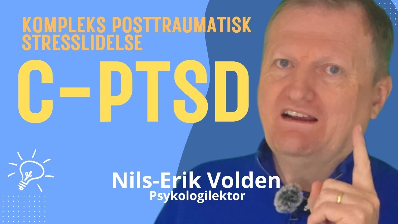 En innføring til Kompleks posttraumatisk stresslidelse (C-PTSD)