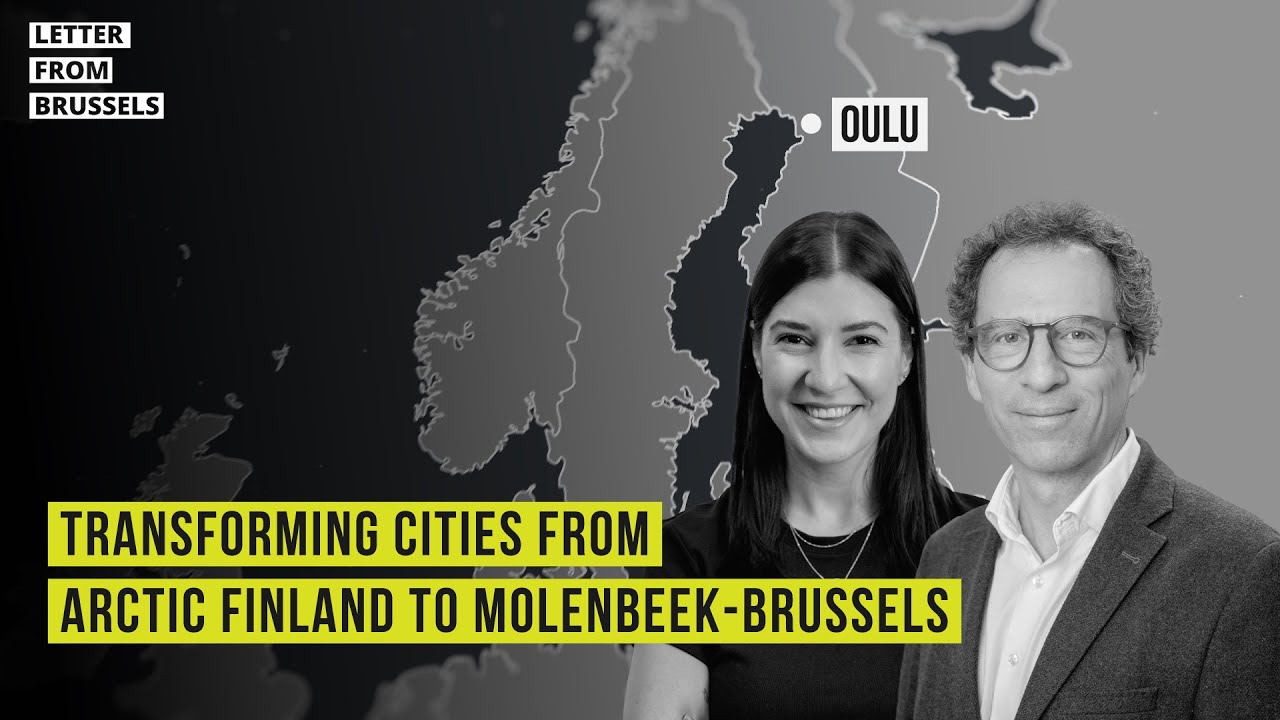 Letter from Brussels: transforming cities from Arctic Finland to Molenbeek-Brussels.