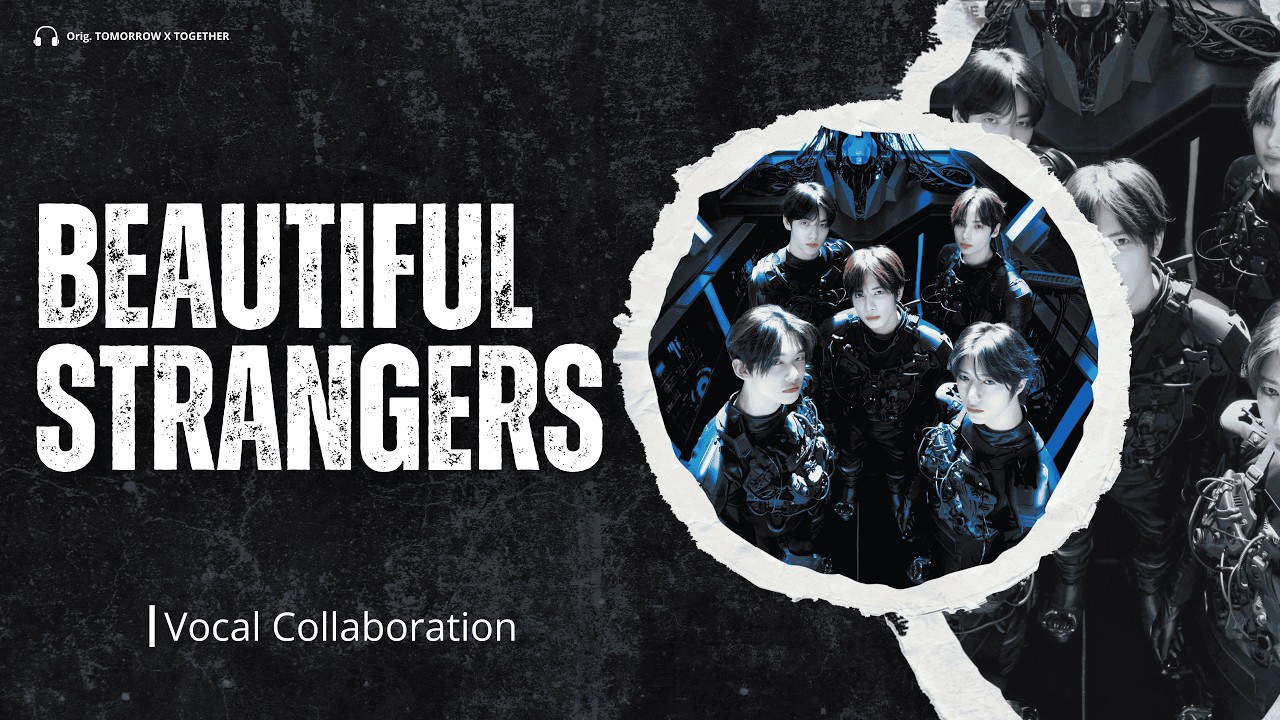 【Vocal Collab】 TXT (투모로우바이투게더) - Beautiful Strangers