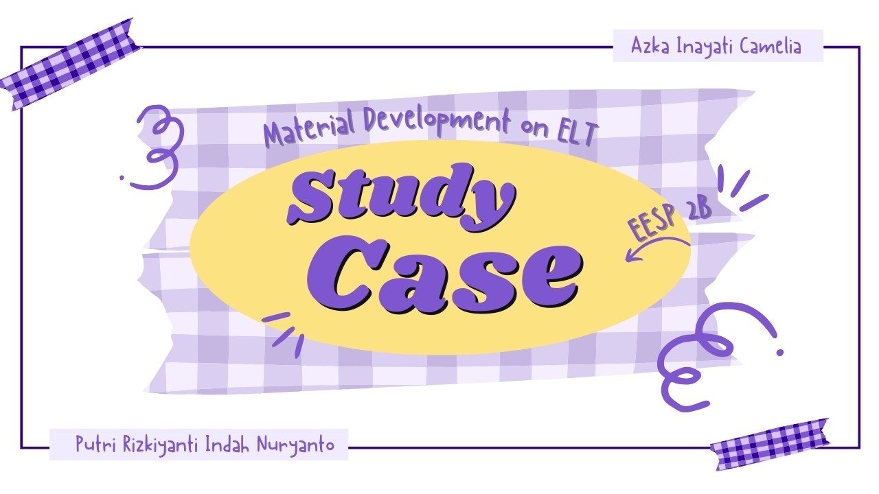 Study Cases Assignment Group 8 | Material Development on ELT | EESP 2B