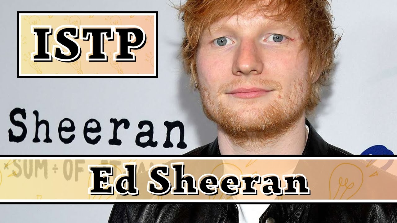 Ed Sheeran MBTI Type | ISTP Male