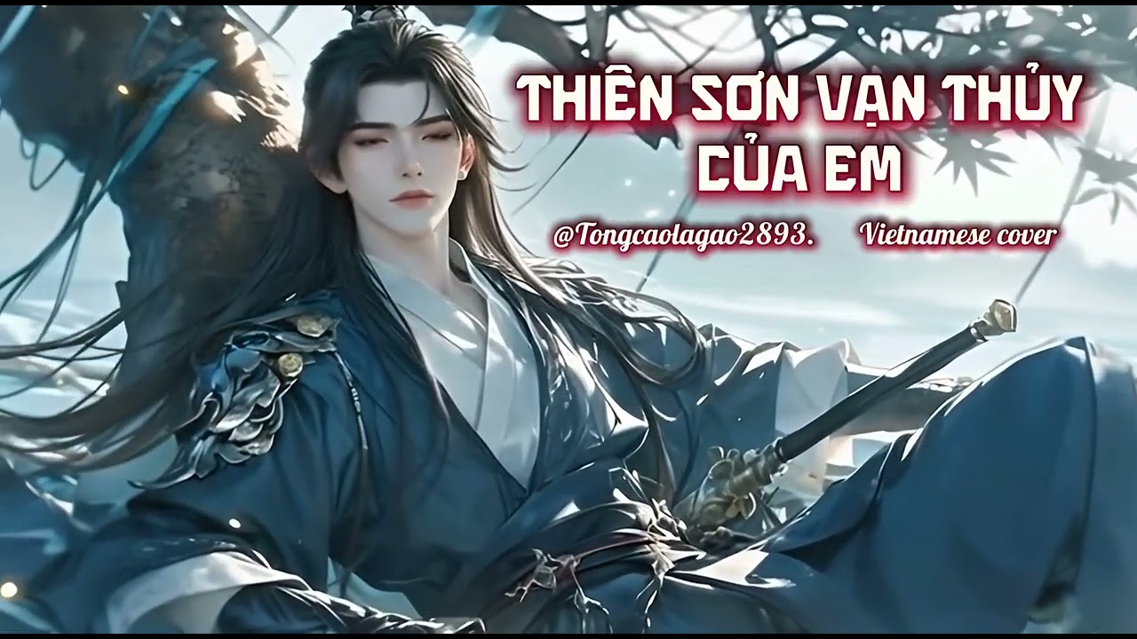 ✨ THIÊN SƠN VẠN THỦY CỦA EM  【你的万水千山】 – Vietnamese Cover | Tông Cao Là Gào (AI Voice)